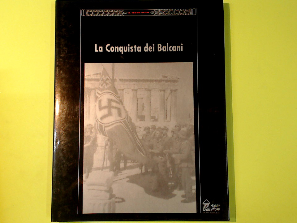 LA CONQUISTA DEI BALCANI IL TERZO REICH