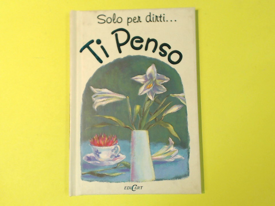 SOLO PER DIRTI TI PENSO EDICART