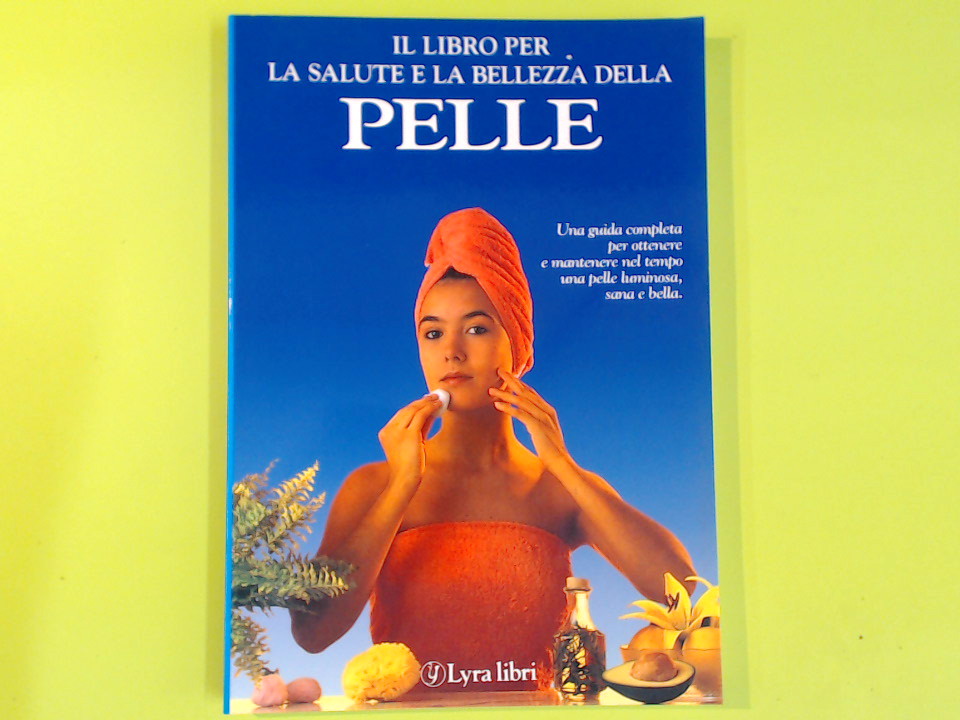 IL LIBRO PER LA SALUTE E LA BELLEZZA DELLA PELLE