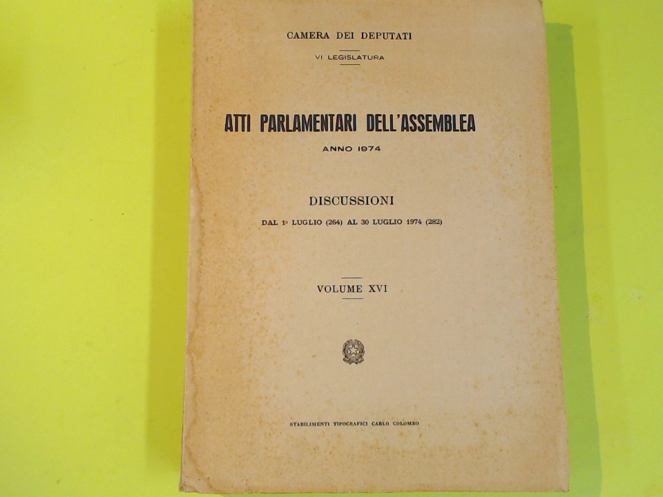 CAMERA DEPUTATI ATTI PARLAMENTARI DELL'ASSEMBLEA DISCUSSIONI 1974 VOL XVI
