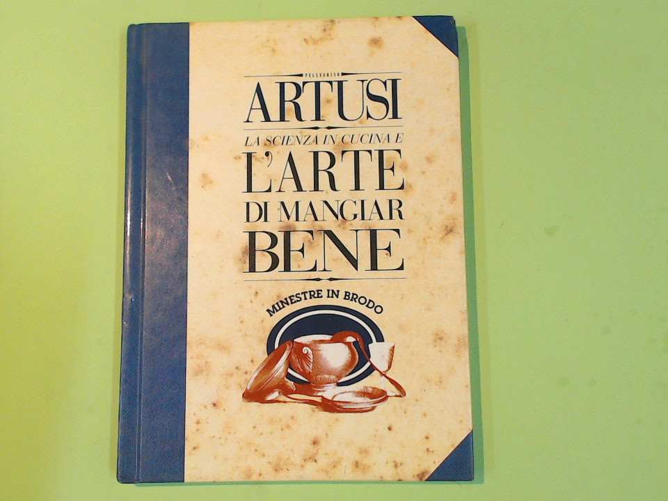 LA SCIENZA IN CUCINA E L'ARTE DI MANGIAR BENE MINESTRE IN BRODO
