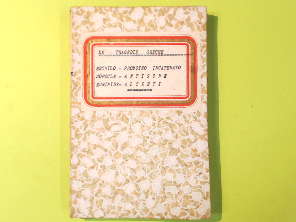 TRAGEDIE GRECHE PROMETEO INCATENATO ANTIGONE ALCESTI