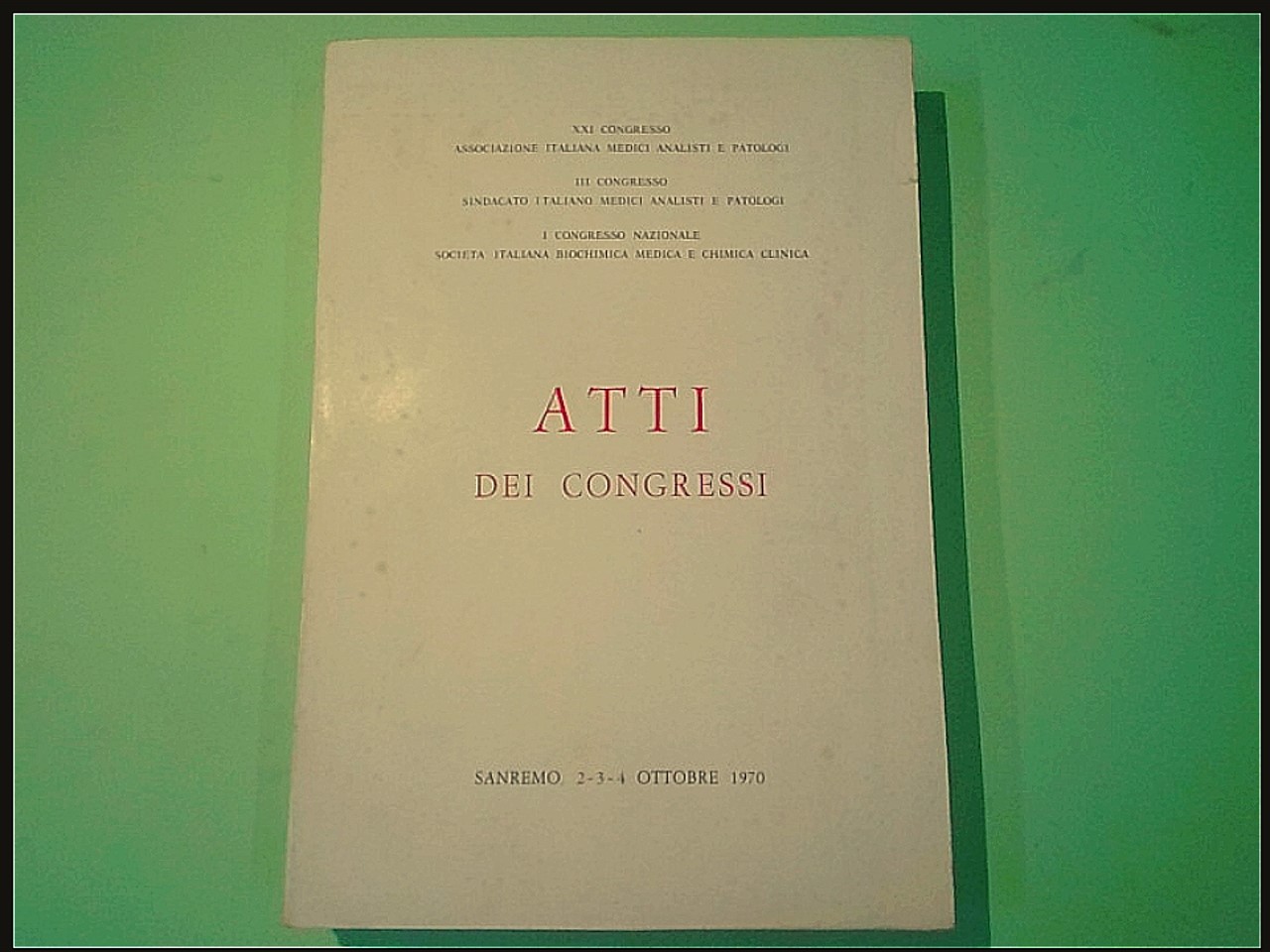 ATTI DEI CONGRESSI MEDICI ANALISTI E PATOLOGI SANREMO 1970