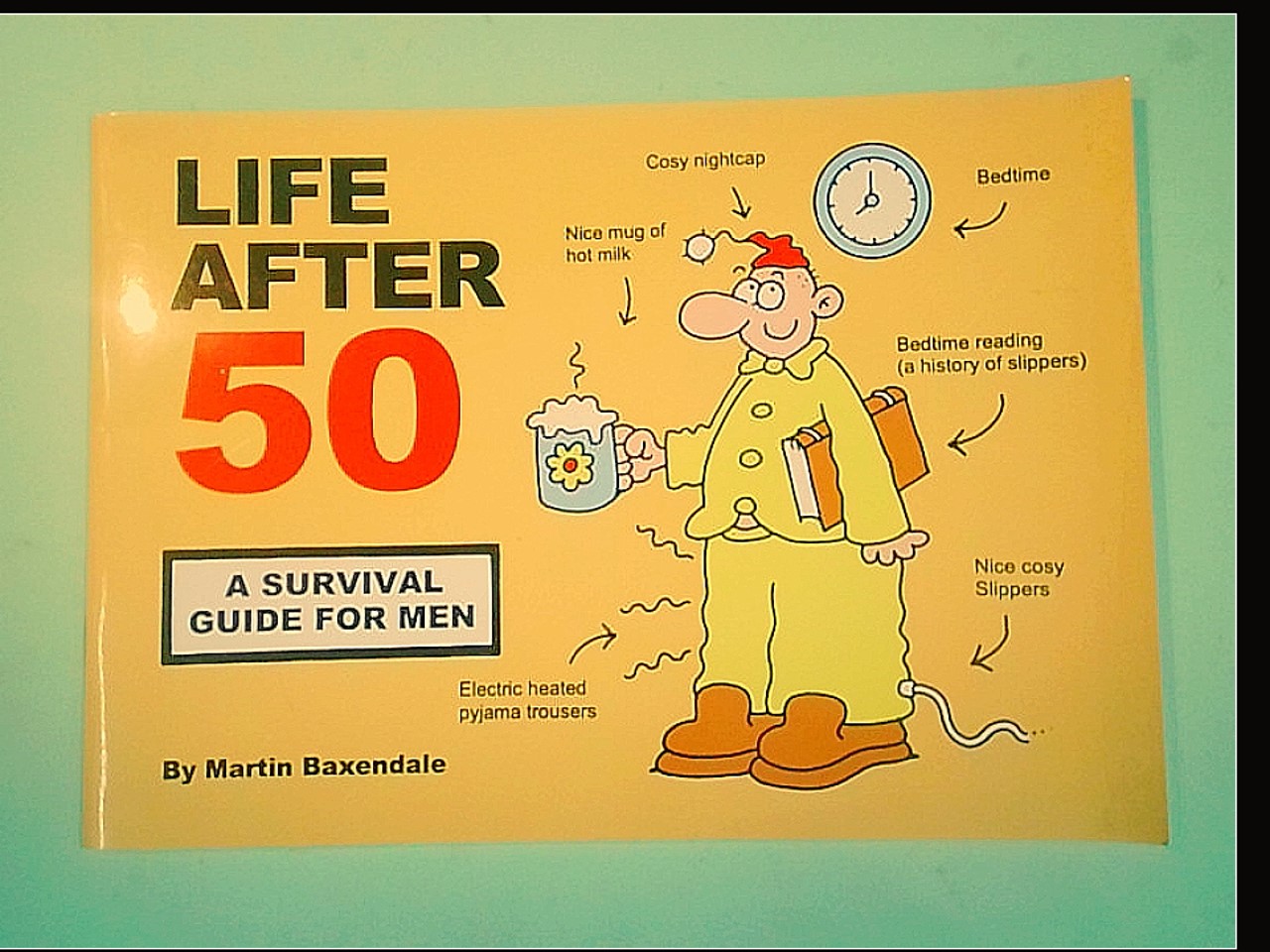 LIFE AFTER 50 A SURVIVAL GUIDE FOR MEN