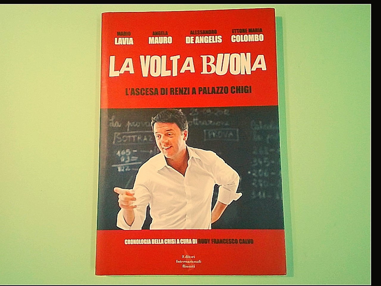 LA VOLTA BUONA L'ASCESA DI RENZI A PALAZZO CHIGI