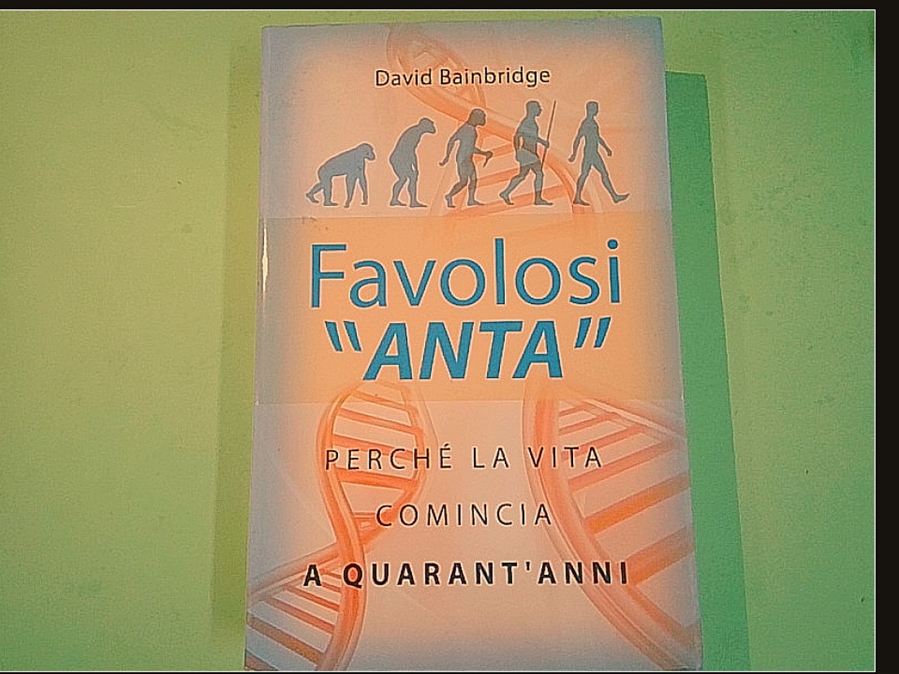 FAVOLOSI ANTA PERCHÉ LA VITA COMINCIA A QUARANT'ANNI