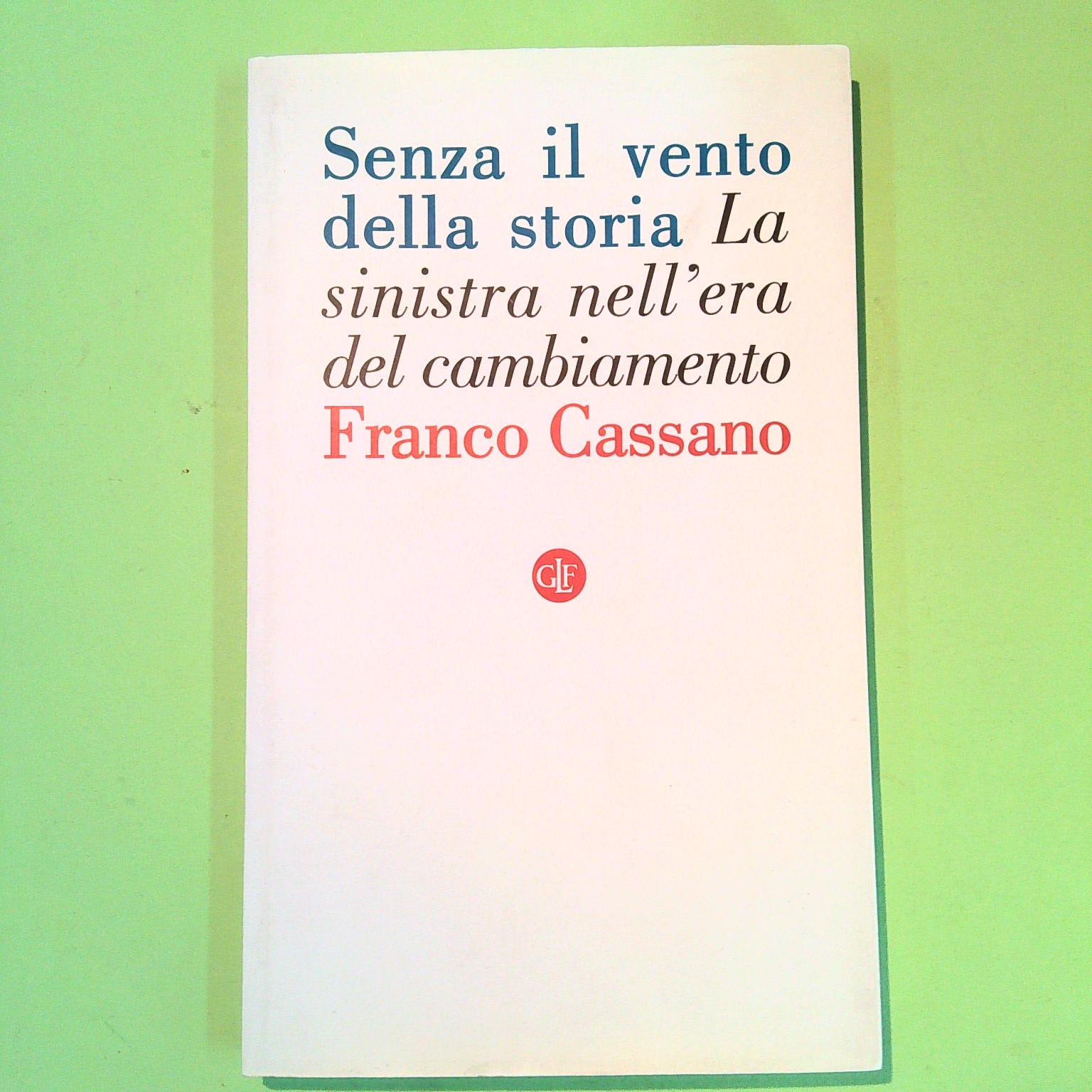 SENZA IL VENTO DELLA STORIA LA SINISTRA NELL'ERA DEL CAMBIAMENTO