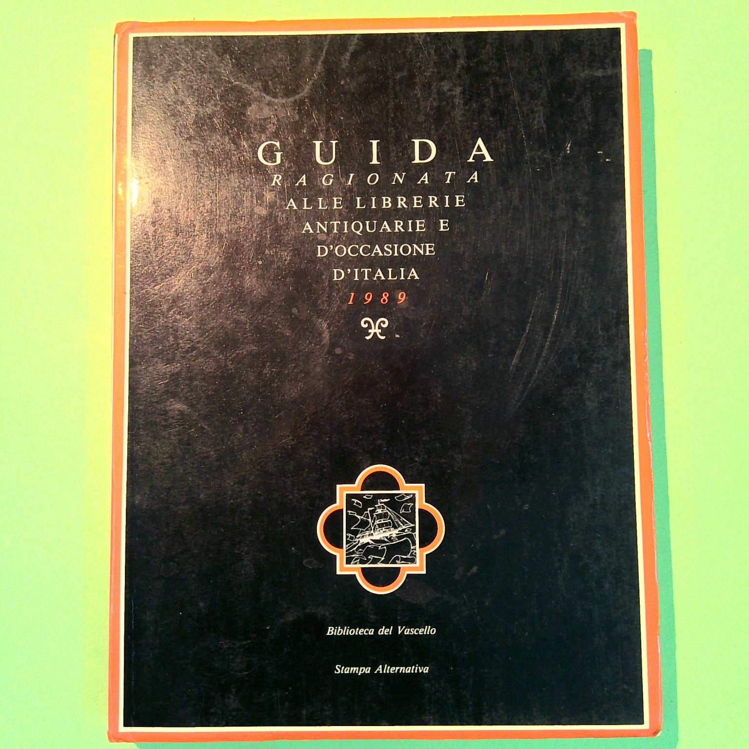 GUIDA RAGIONATA ALLE LIBRERIE ANTIQUARIE E D'OCCASIONE D'ITALIA 1989