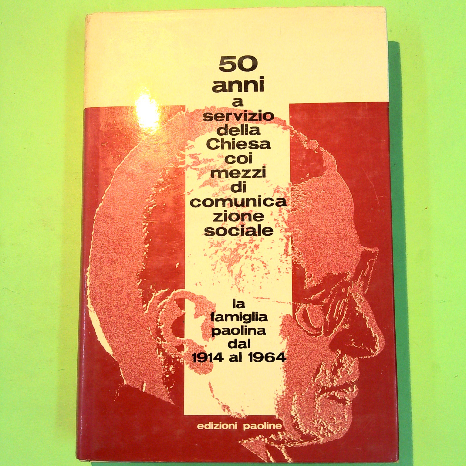 50 ANNI A SERVIZIO DELLA CHIESA LA FAMIGLIA PAOLINA DAL 1914 AL 1964