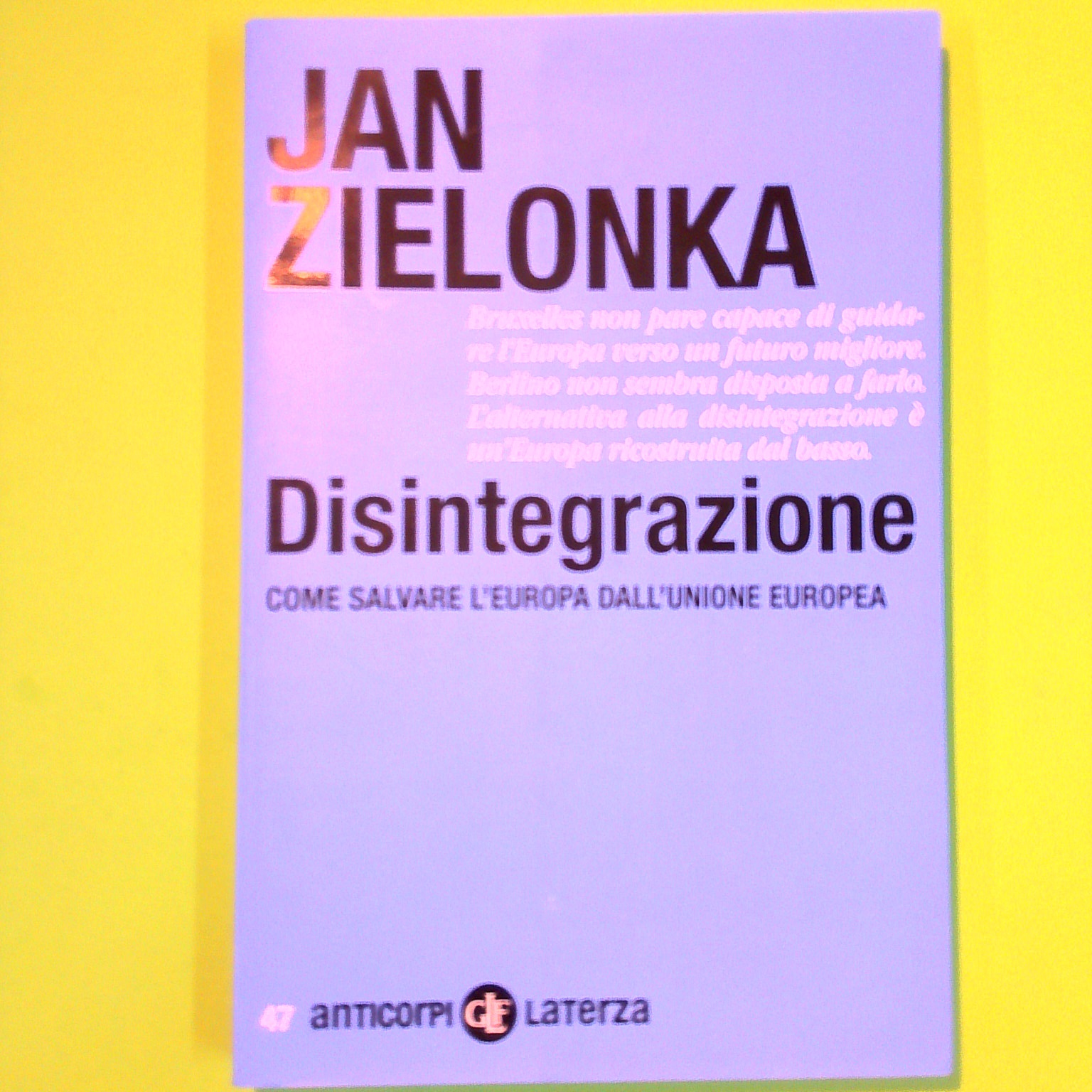 DISINTEGRAZIONE COME SALVARE L'EUROPA DALL'UNIONE EUROPEA