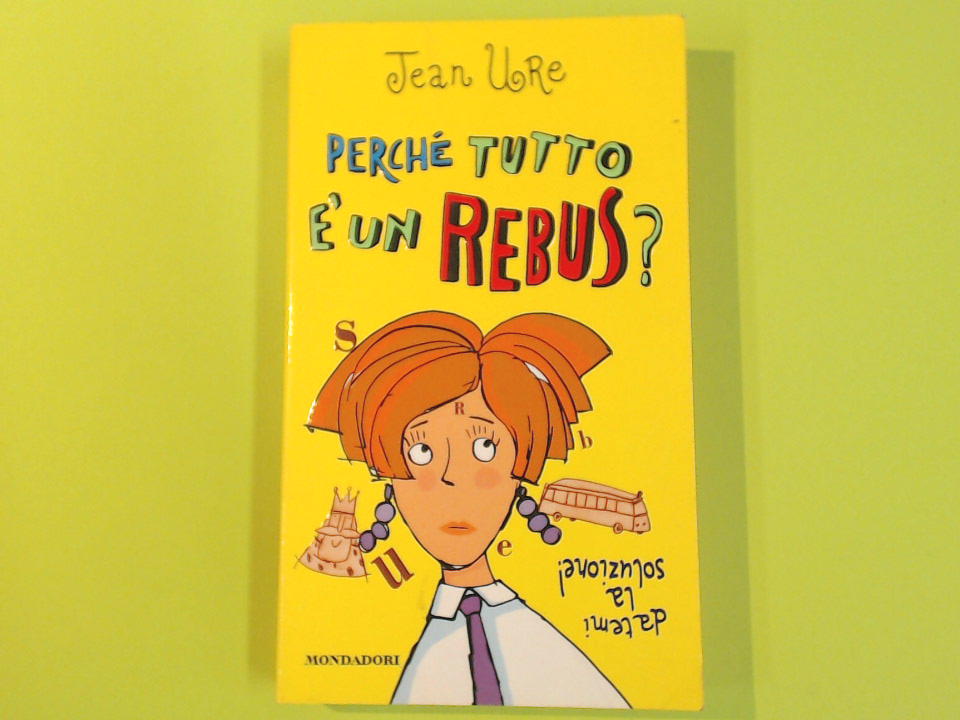 PERCHE' TUTTO E' UN REBUS?