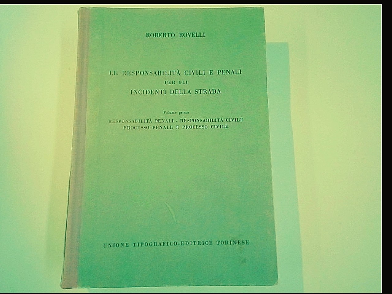 LE RESPONSABILITÀ CIVILI E PENALI PER GLI INCIDENTI DELLA STRADA VOL I