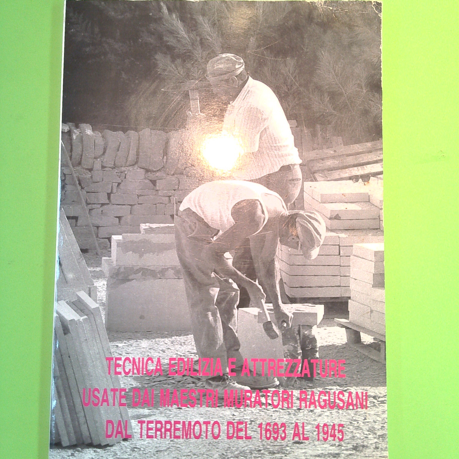 TECNICA EDILIZIA E ATTREZZATURE USATE DAI MURATORI RAGUSANI DAL 1693 AL 1945
