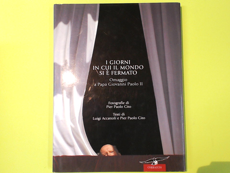 I GIORNI IN CUI IL MONDO SI E' FERMATO OMAGGIO A PAPA GIOVANNI PAOLO II