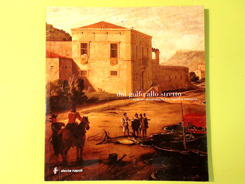 DAL GOLFO ALLO STRETTO ITINERARI SEICENTESCHI TRA NAPOLI E MESSINA