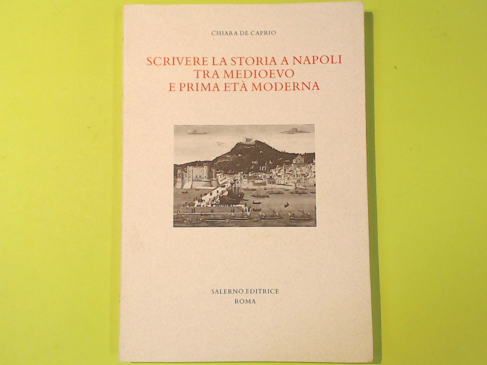 SCRIVERE LA STORIA A NAPOLI TRA MEDIOEVO E PRIMA ETA' MODERNA
