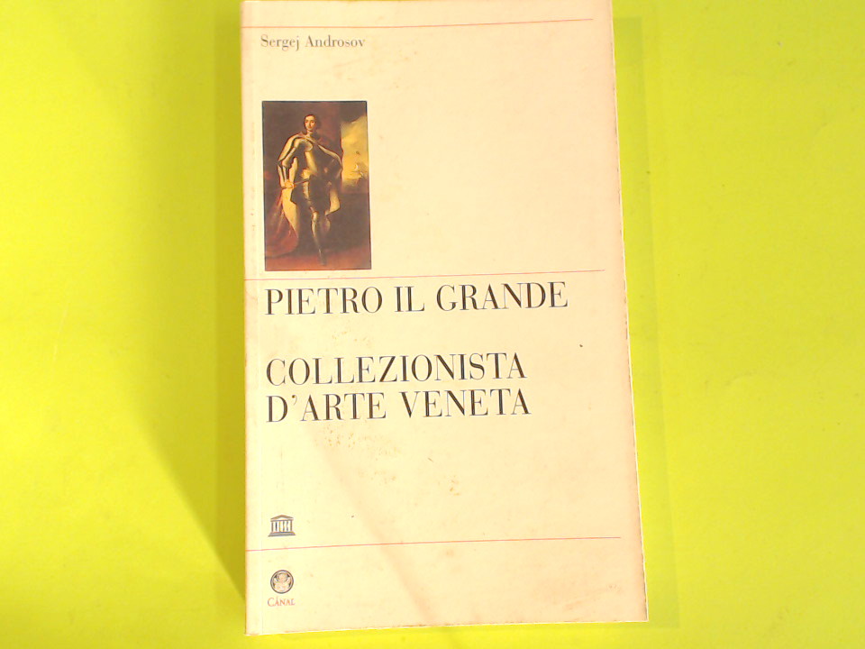 PIETRO IL GRANDE COLLEZIONISTA D'ARTE VENETA
