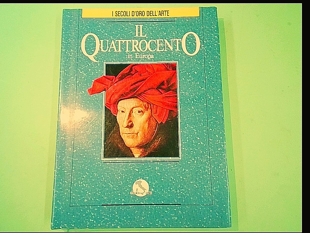 IL QUATTROCENTO IN EUROPA I SECOLI D'ORO DELL'ARTE VOL IV