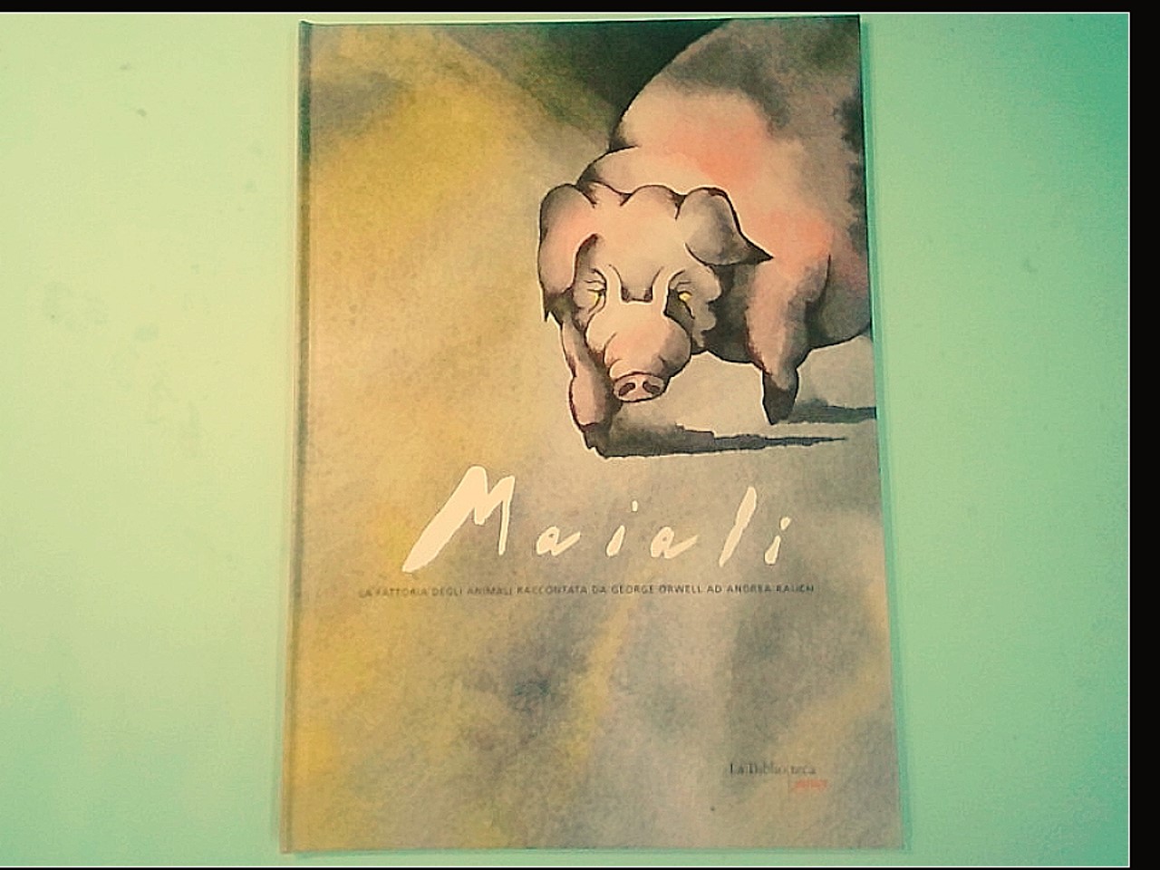 MAIALI LA FATTORIA DEGLI ANIMALI RACCONTATA DA GEORGE ORWELL AD ANDREA RAUCH