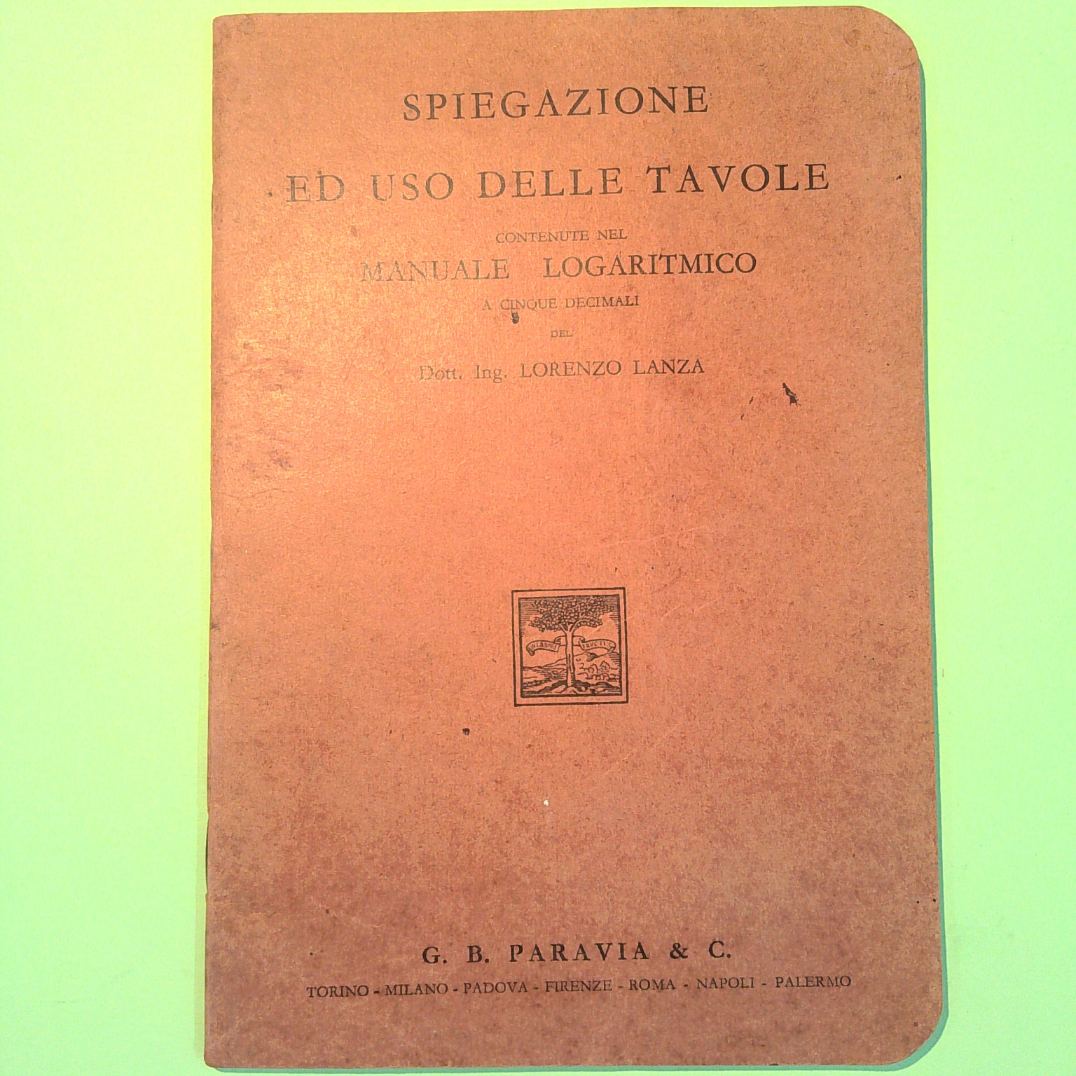 SPIEGAZIONE ED USO DELLE TAVOLE CONTENUTE NEL MANUALE LOGARITMICO