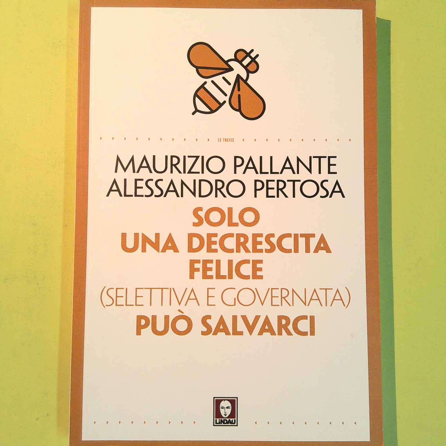 SOLO UNA DECRESCITA FELICE PUÒ SALVARCI