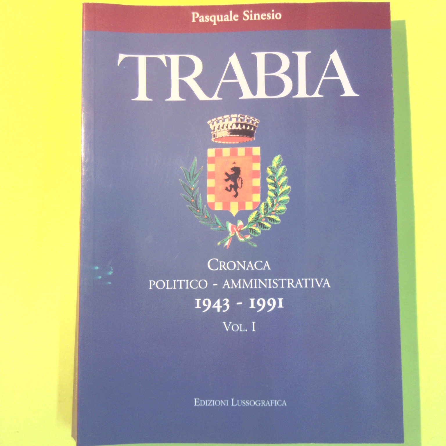 TRABIA CRONACA POLITICO AMMINISTRATIVA 1943-1991 VOL. I