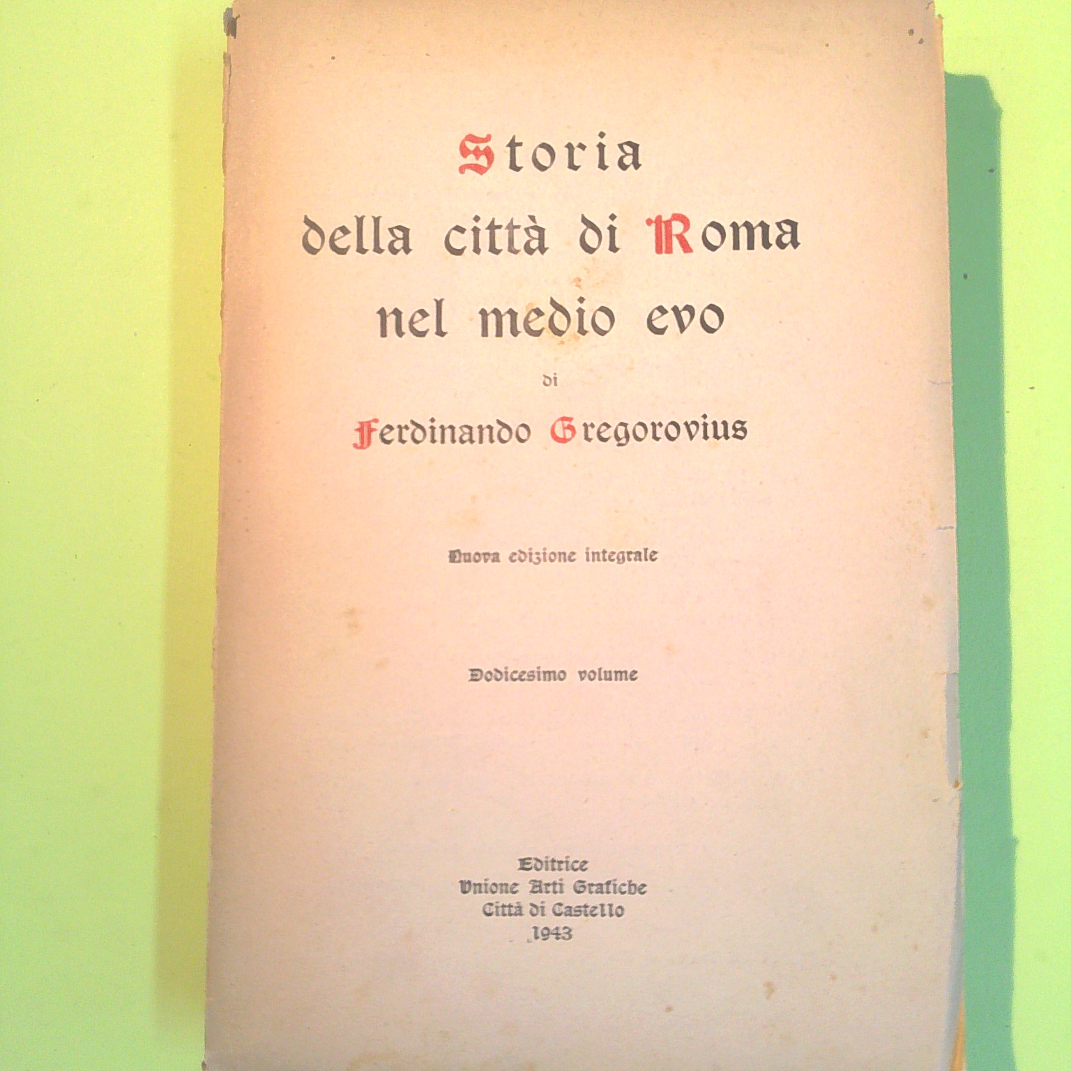 STORIA DELLA CITTÀ DI ROMA NEL MEDIOEVO GREGOROVIUS UNIONE ARTI GRAFICHE 1943