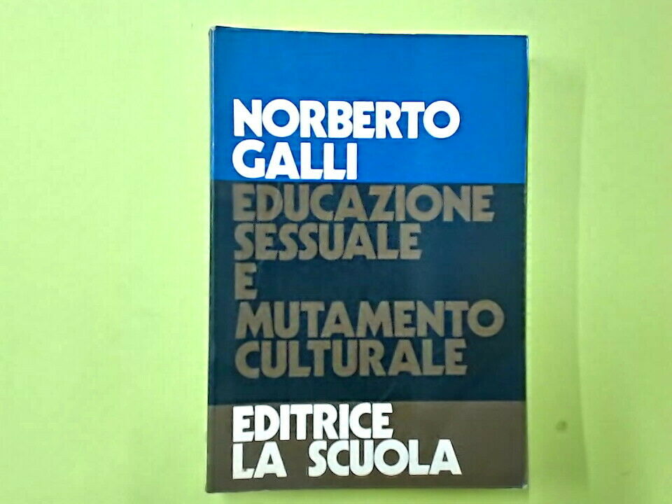 EDUCAZIONE SESSUALE E MUTAMENTO CULTURALE GALLI EDITRICE LA SCUOLA