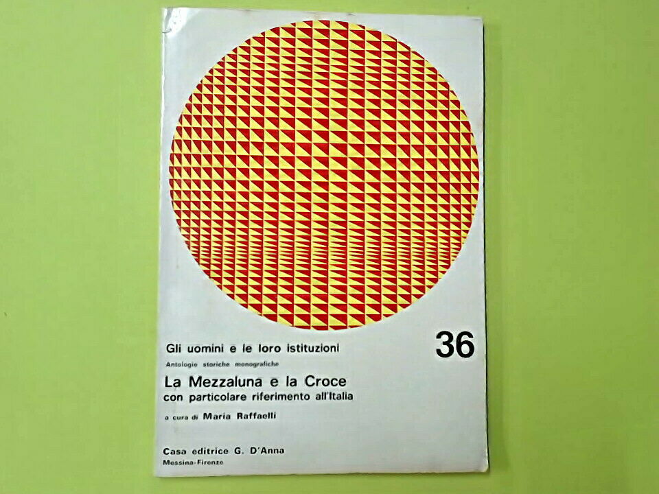 GLI UOMINI E LE LORO ISTITUZIONI LA MEZZALUNA E LA CROCE RAFFAELLI D'ANNA