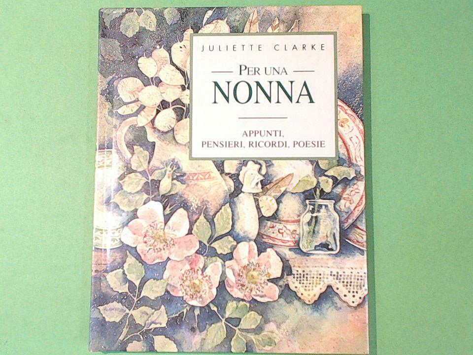 PER UNA NONNA APPUNTI PENSIERI RICORDI POESIE CLARKE EDICART