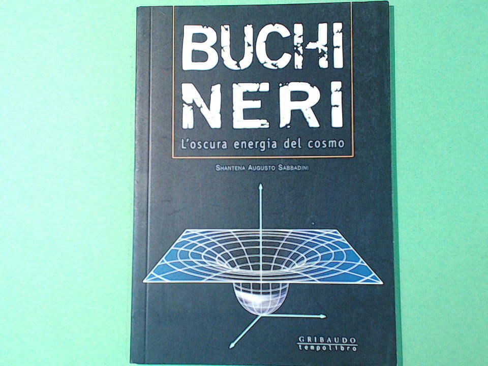 BUCHI NERI L'OSCURA ENERGIA DEL COSMO SABBADINI GRIBAUDO