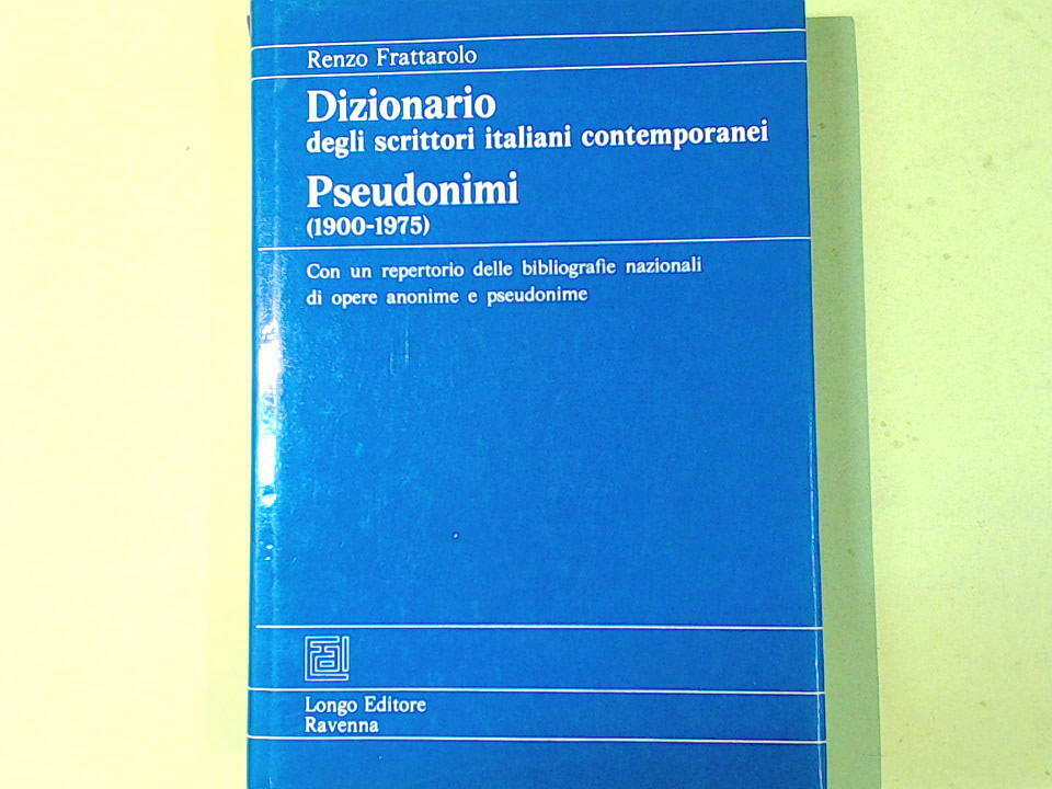 DIZIONARIO DEGLI SCRITTORI ITALIANI CONTEMPORANEI PSEUDONIMI FRATTAROLO LONGO