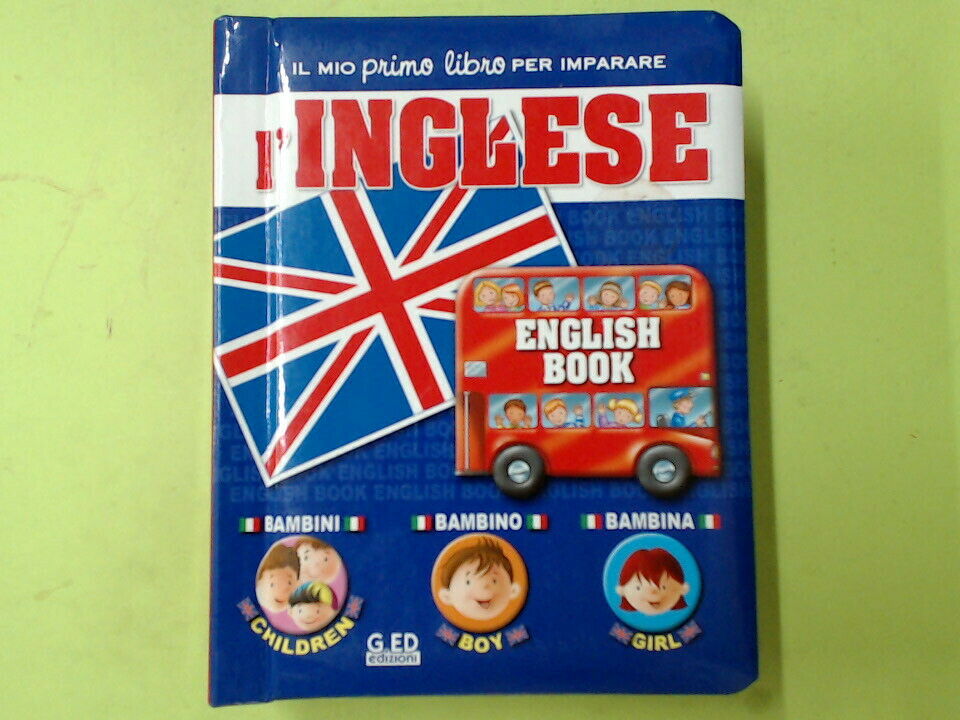 IL MIO PRIMO LIBRO PER IMPARARE L'INGLESE G ED EDIZIONI