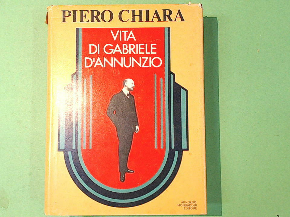 VITA DI GABRIELE D'ANNUNZIO PIERO CHIARA MONDADORI EDITORE