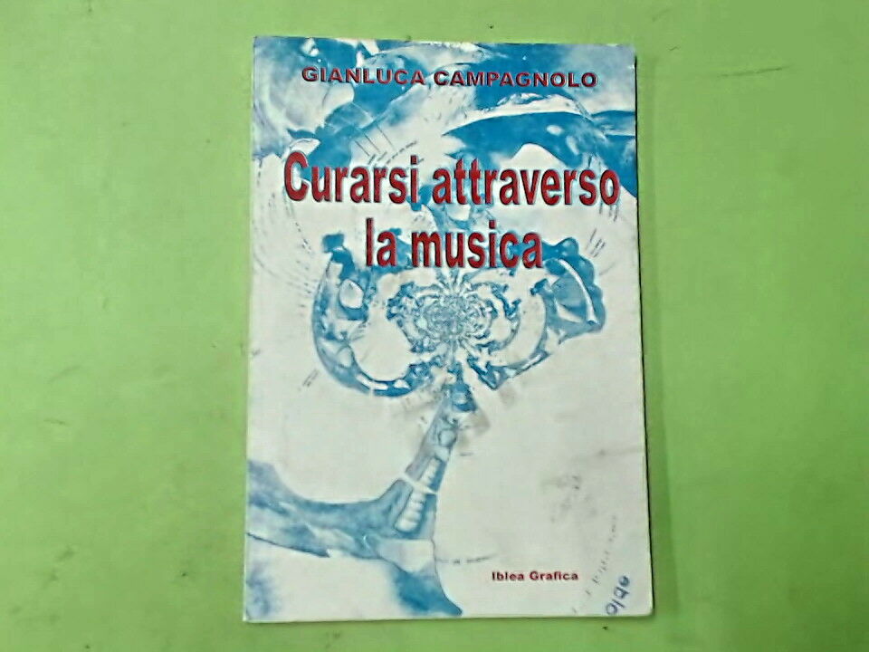 CURARSI ATTRAVERSO LA MUSICA. GIANLUCA CAMPAGNOLO. IBLEA GRAFICA