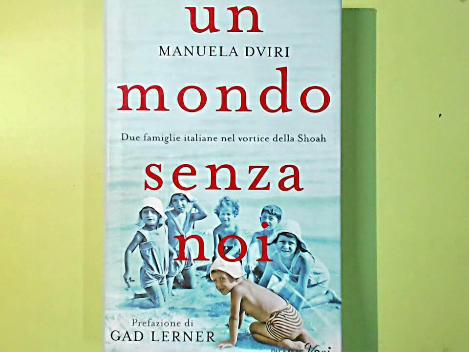 UN MONDO SENZA NOI DUE FAMIGLIE ITALIANE NEL VORTICE DELLA SHOAH DVIRI PIEMME