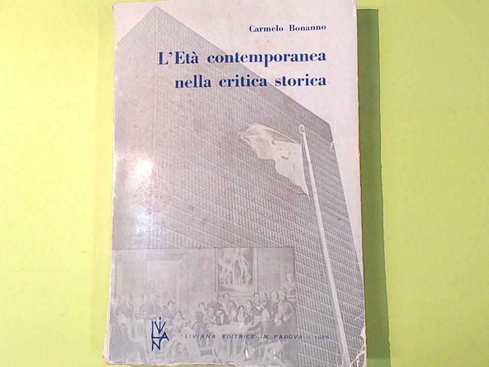 L'ETA' CONTEMPORANEA NELLA CRITICA STORICA BONANNO LIVIANA EDITRICE 1966
