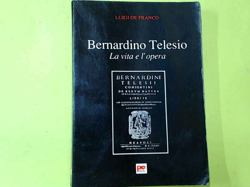 BERNARDINO TELESIO LA VITA E L'OPERA DE FRANCO EDIZIONI PERIFERIA