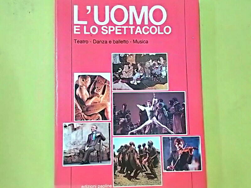 L'UOMO E LO SPETTACOLO TEATRO DANZA E BALLETTO MUSICA EDIZIONI PAOLINE