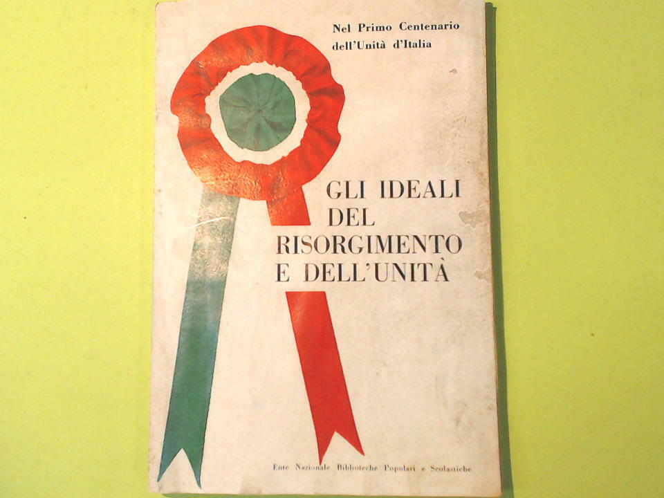 GLI IDEALI DEL RISORGIMENTO E DELL'UNITA' NEL PRIMO CENTENARIO DELL'UNITA'
