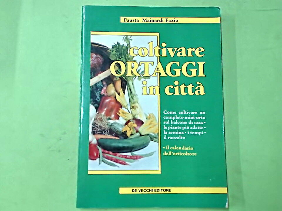 COLTIVARE ORTAGGI IN CITTA' MAINARDI FAZIO DE VECCHI EDITORE