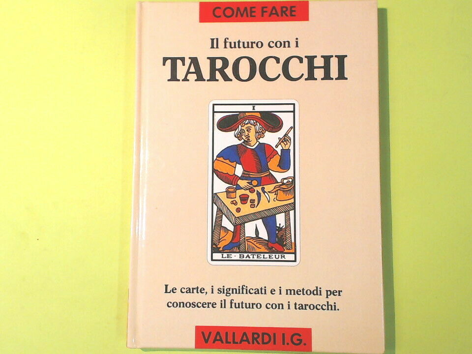 IL FUTURO CON I TAROCCHI LE CARTE I SIGNIFICATI E I METODI VALLARDI