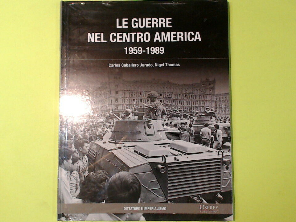 LE GUERRE NEL CENTRO AMERICA 1959-1989 CABALLERO JURADO THOMAS OSPREY
