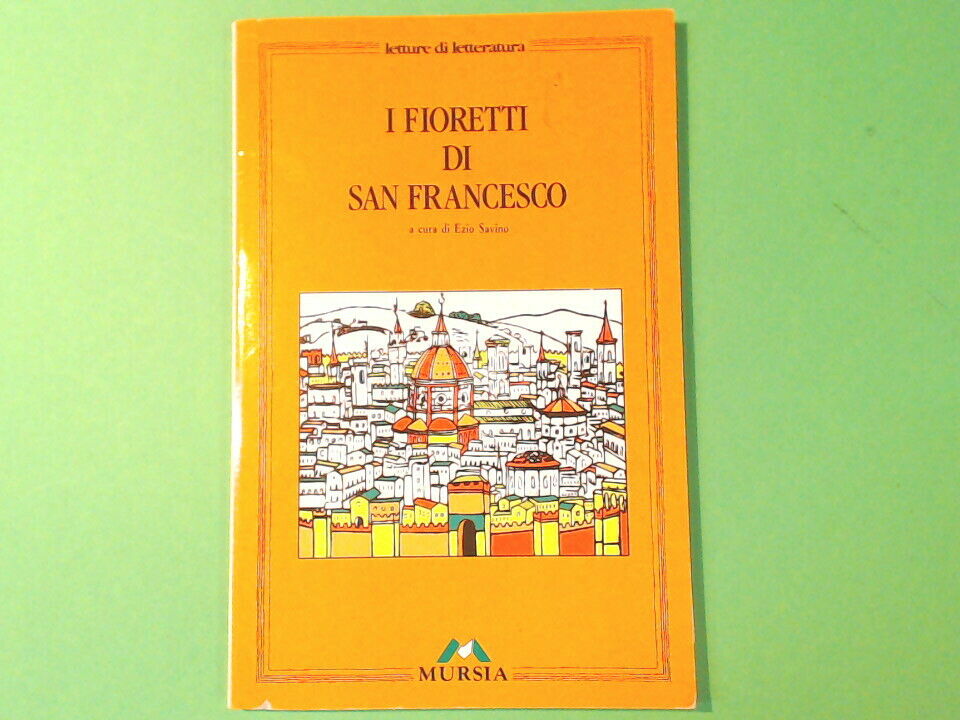 I FIORETTI DI SAN FRANCESCO SAVINO LETTURE DI LETTERATURA MURSIA