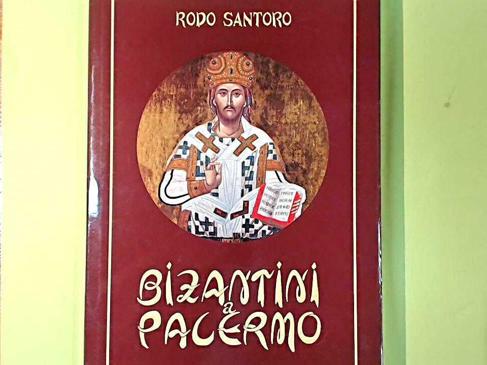 BIZANTINI A PALERMO RODO SANTORO EDIZIONI C'ERA UNA VOLTA 1998