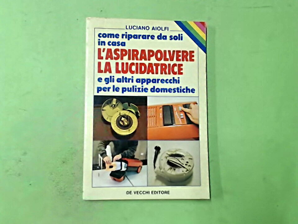 COME RIPARARE DA SOLI L'ASPIRAPOLVERE LA LUCIDATRICE AIOLFI DE VECCHI