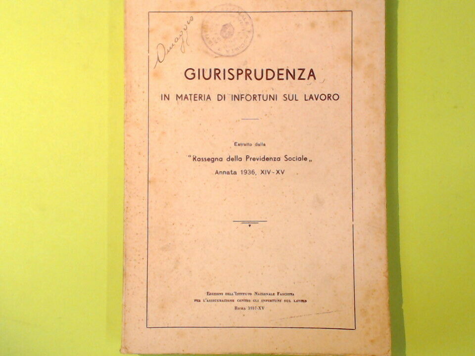 GIURISPRUDENZA IN MATERIA DI INFORTUNI SUL LAVORO ANNATA 1936 XIV XV
