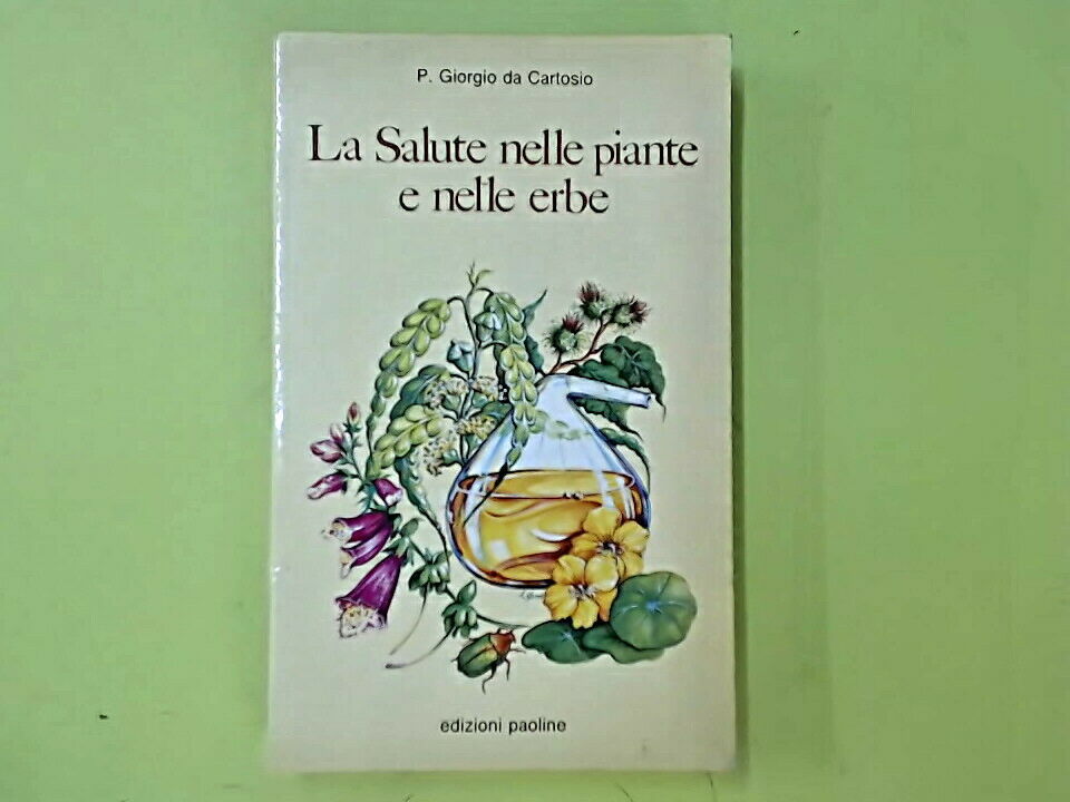 LA SALUTE NELLE PIANTE E NELLE ERBE P GIORGIO DA CARTOSIO EDIZIONI PAOLINE