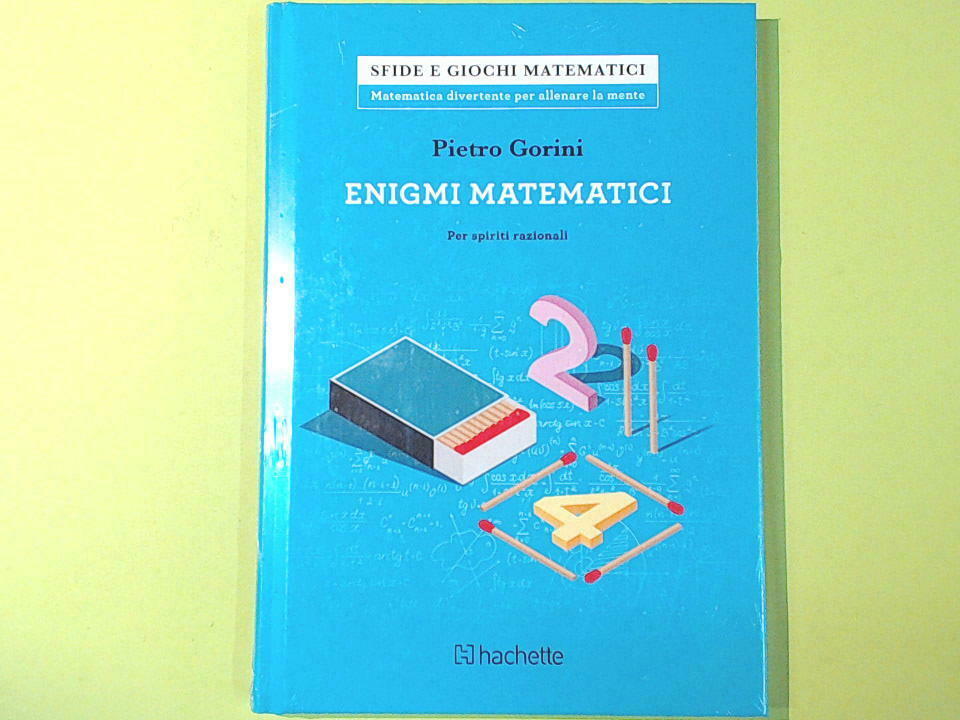 ENIGMI MATEMATICI PER SPIRITI RAZIONALI GORINI HACHETTE