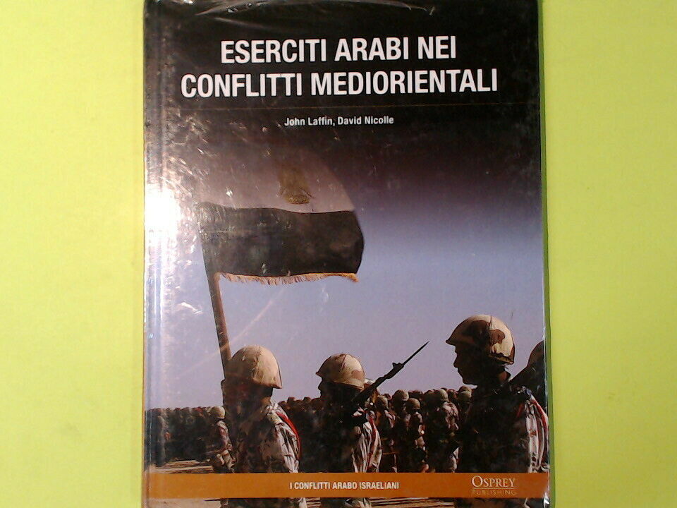 ESERCITI ARABI NEI CONFLITTI MEDIORIENTALI LAFFIN NICOLLE OSPREY